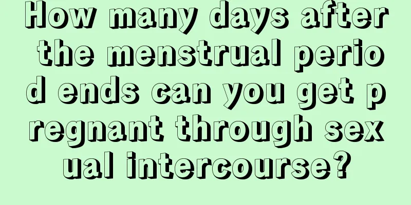 How many days after the menstrual period ends can you get pregnant through sexual intercourse?