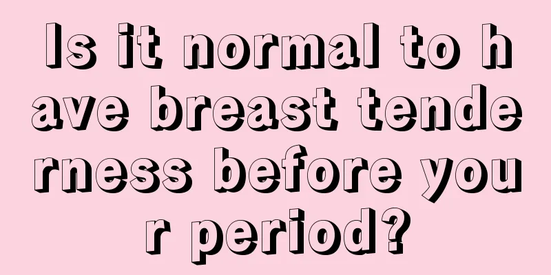 Is it normal to have breast tenderness before your period?