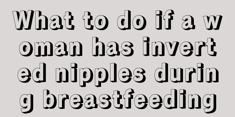 What to do if a woman has inverted nipples during breastfeeding