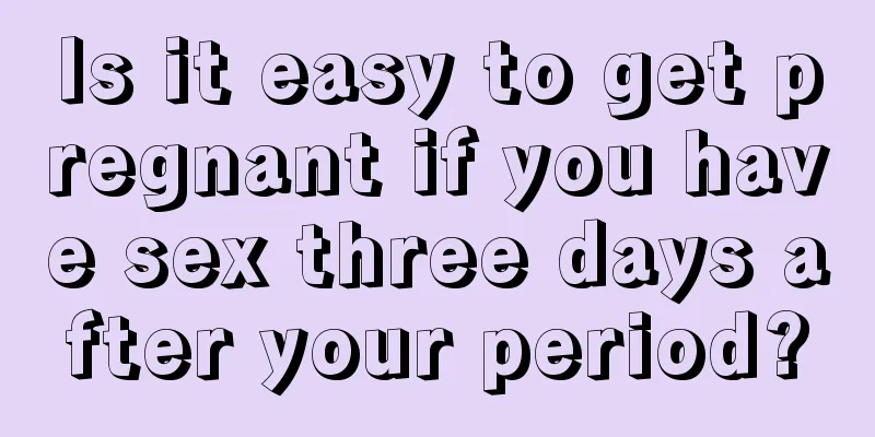 Is it easy to get pregnant if you have sex three days after your period?