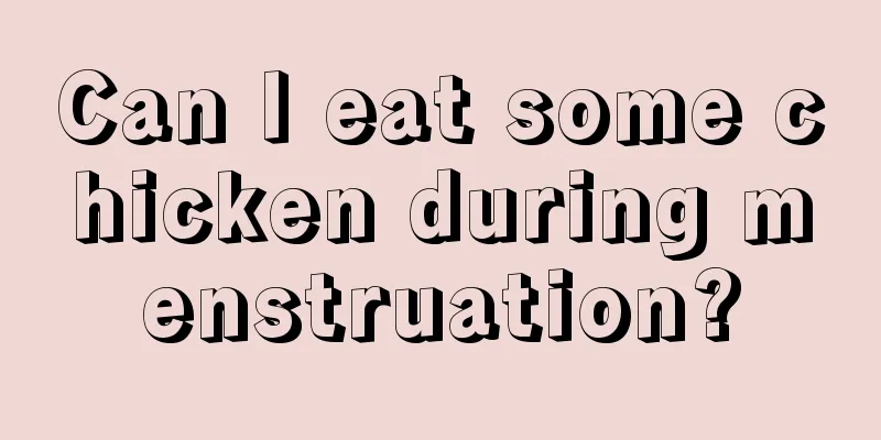 Can I eat some chicken during menstruation?