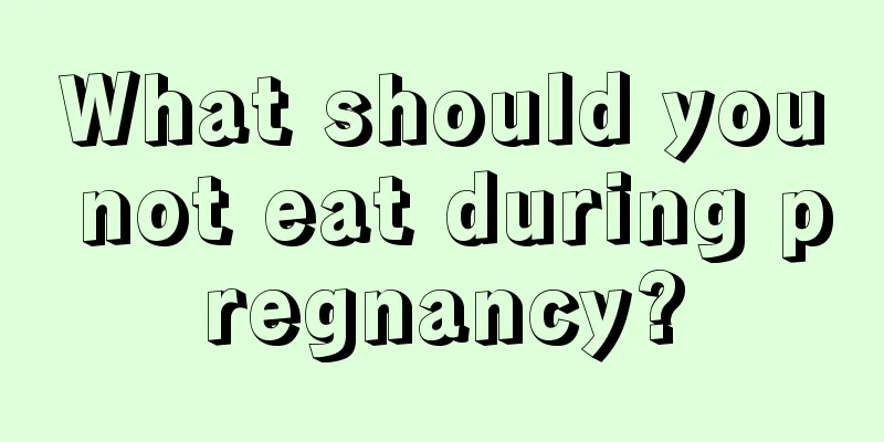 What should you not eat during pregnancy?