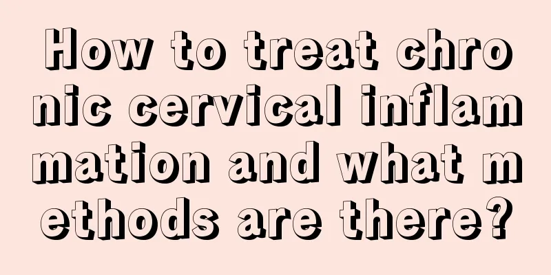 How to treat chronic cervical inflammation and what methods are there?