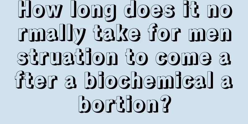 How long does it normally take for menstruation to come after a biochemical abortion?