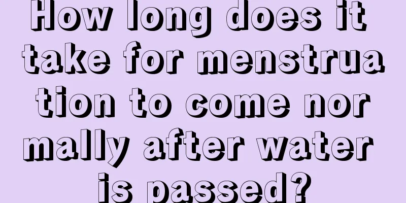 How long does it take for menstruation to come normally after water is passed?