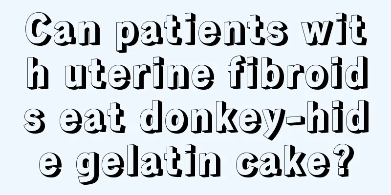 Can patients with uterine fibroids eat donkey-hide gelatin cake?