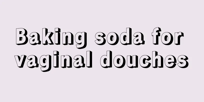 Baking soda for vaginal douches