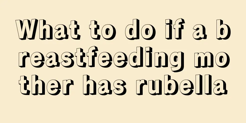 What to do if a breastfeeding mother has rubella