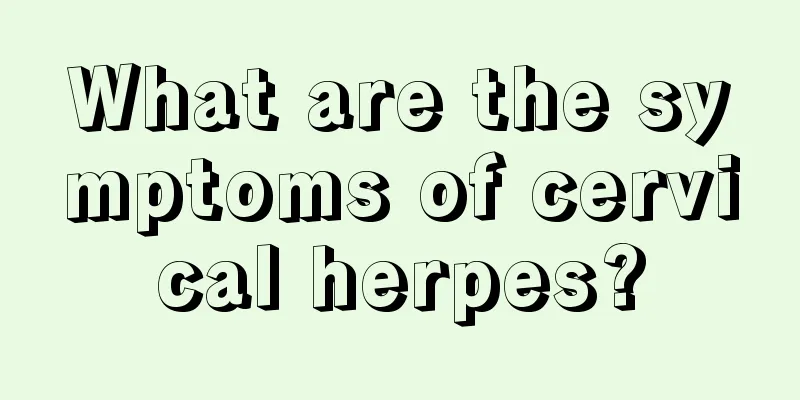 What are the symptoms of cervical herpes?