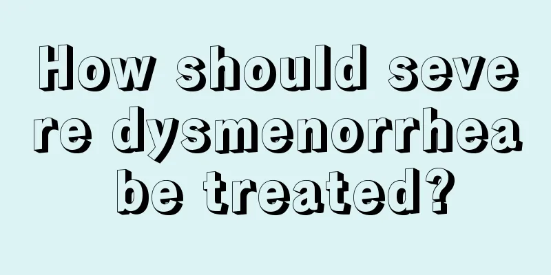 How should severe dysmenorrhea be treated?