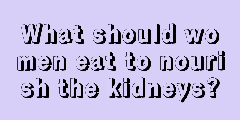 What should women eat to nourish the kidneys?