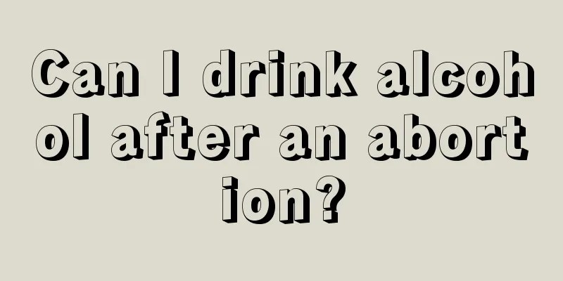 Can I drink alcohol after an abortion?