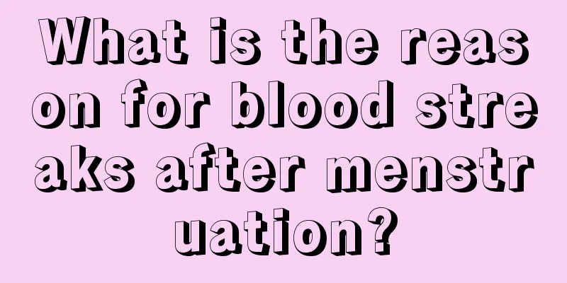 What is the reason for blood streaks after menstruation?