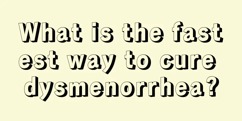 What is the fastest way to cure dysmenorrhea?