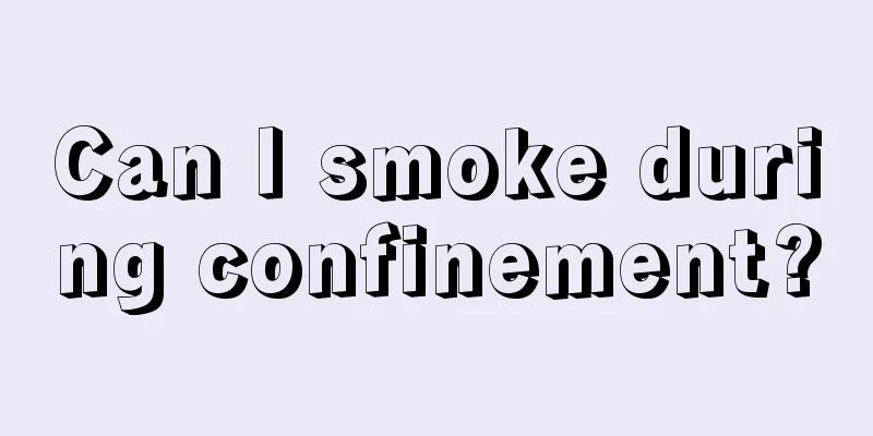 Can I smoke during confinement?