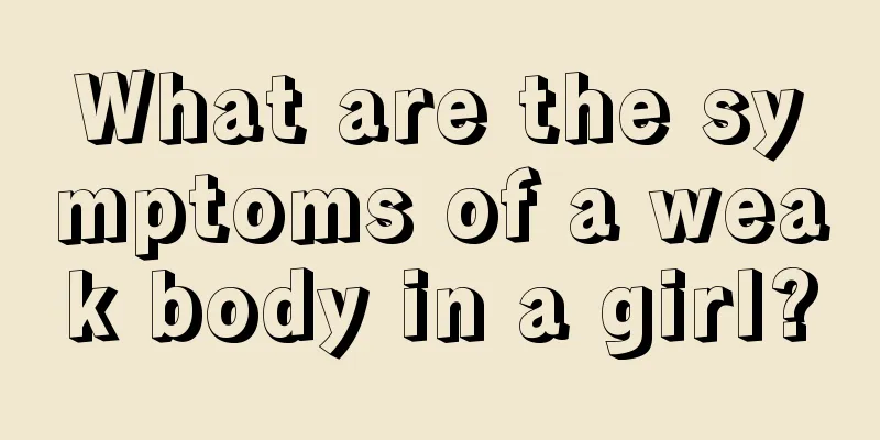 What are the symptoms of a weak body in a girl?