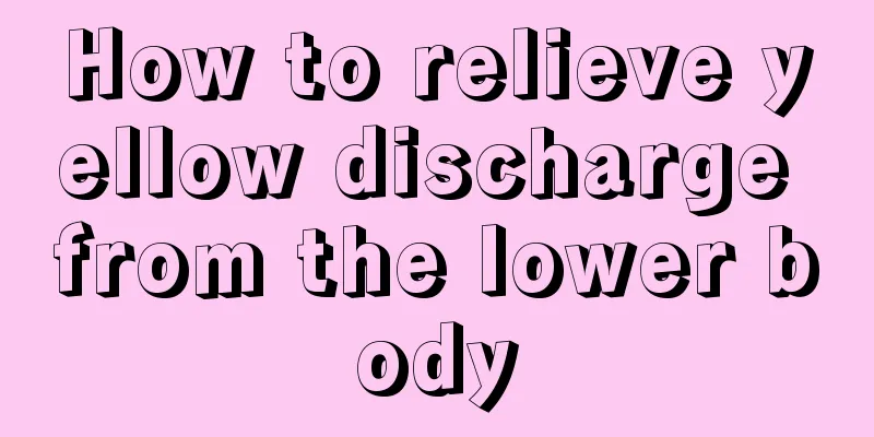 How to relieve yellow discharge from the lower body