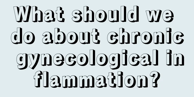 What should we do about chronic gynecological inflammation?