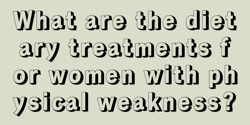 What are the dietary treatments for women with physical weakness?