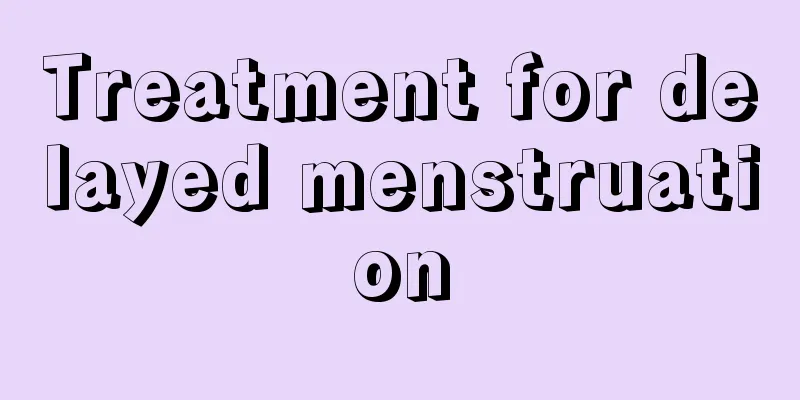 Treatment for delayed menstruation