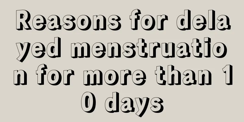 Reasons for delayed menstruation for more than 10 days