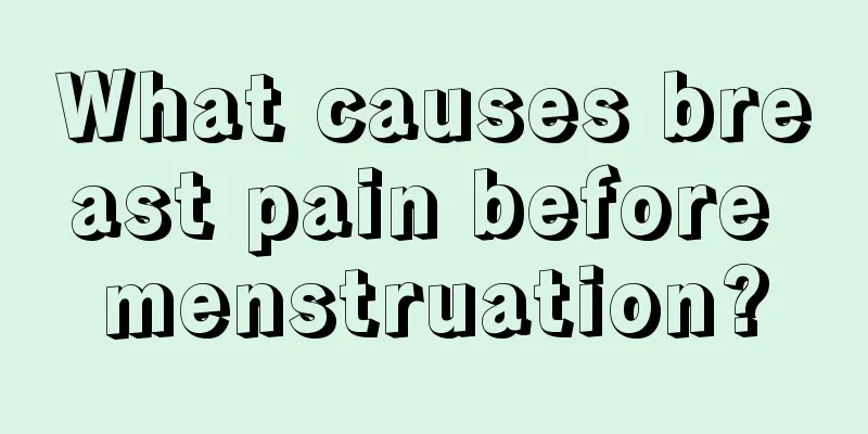 What causes breast pain before menstruation?