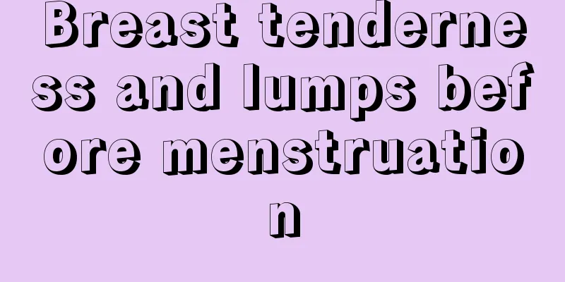 Breast tenderness and lumps before menstruation