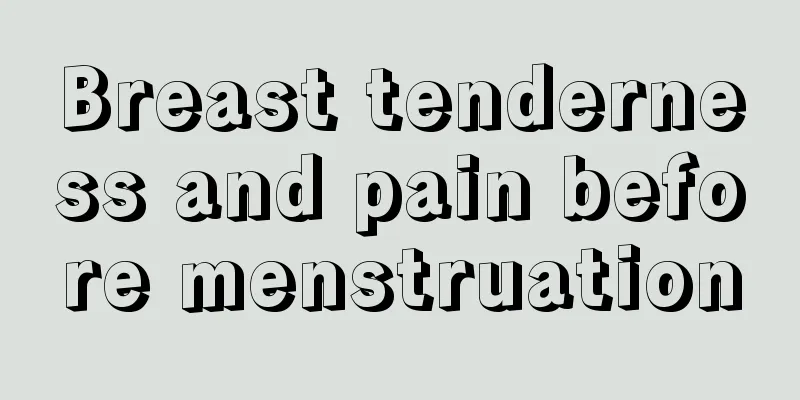 Breast tenderness and pain before menstruation