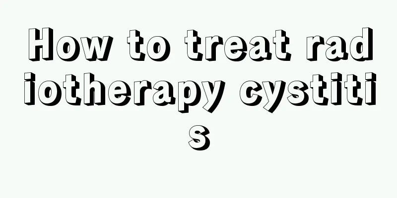 How to treat radiotherapy cystitis