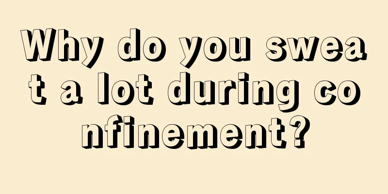 Why do you sweat a lot during confinement?