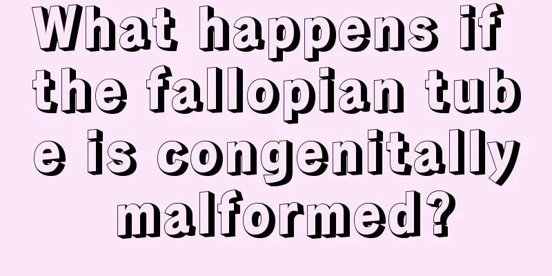 What happens if the fallopian tube is congenitally malformed?