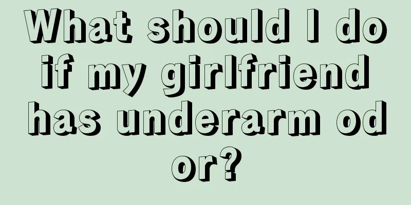 What should I do if my girlfriend has underarm odor?