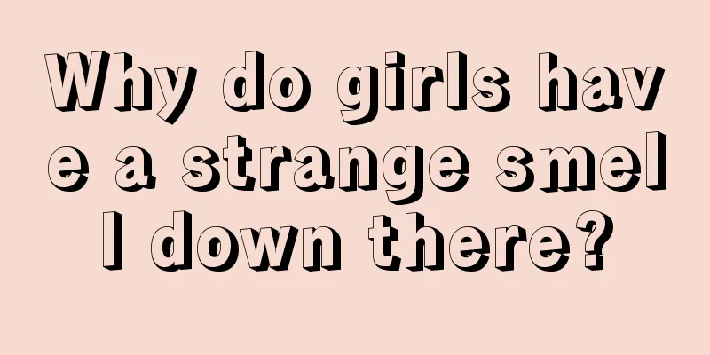 Why do girls have a strange smell down there?