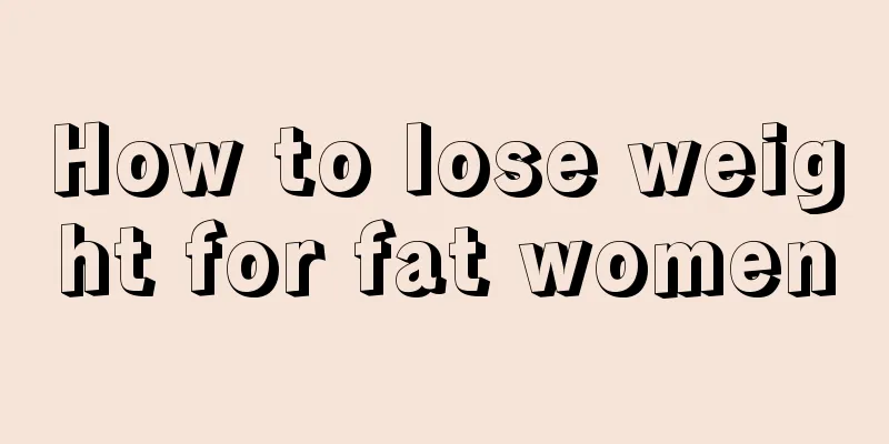 How to lose weight for fat women