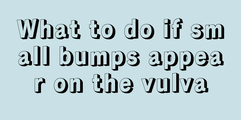 What to do if small bumps appear on the vulva