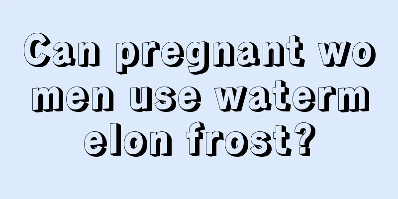 Can pregnant women use watermelon frost?