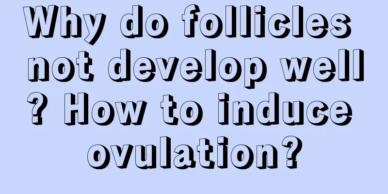 Why do follicles not develop well? How to induce ovulation?