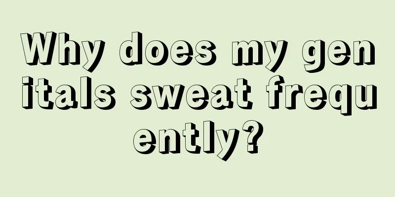 Why does my genitals sweat frequently?