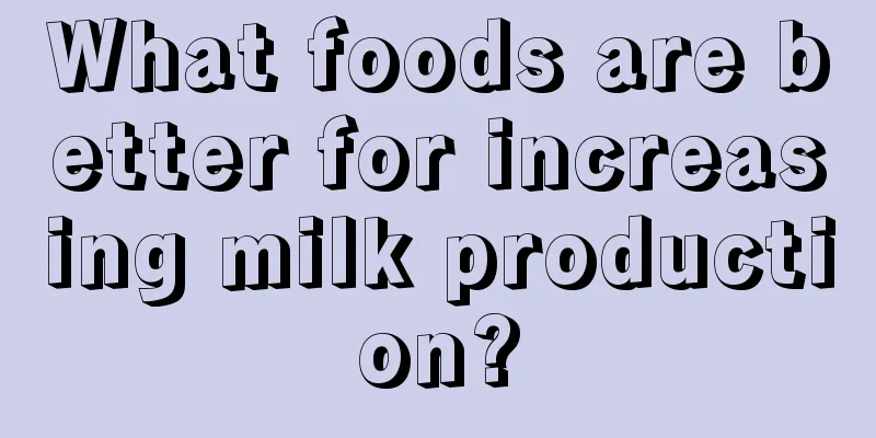 What foods are better for increasing milk production?