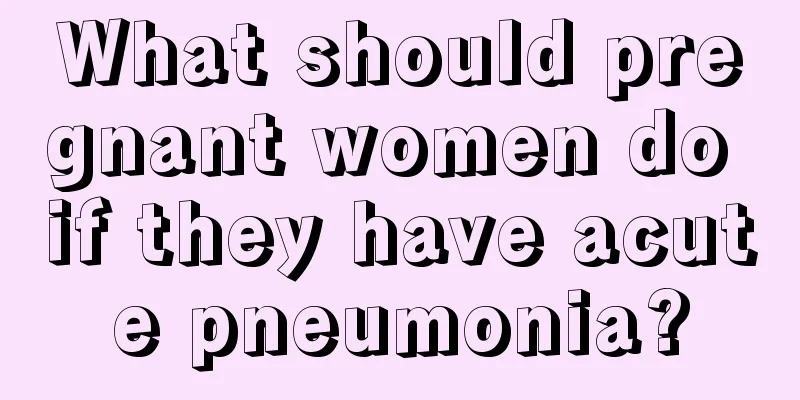 What should pregnant women do if they have acute pneumonia?