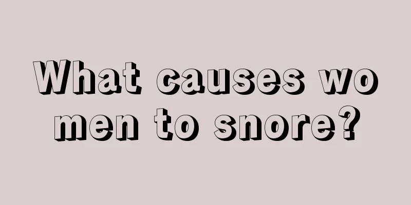 What causes women to snore?