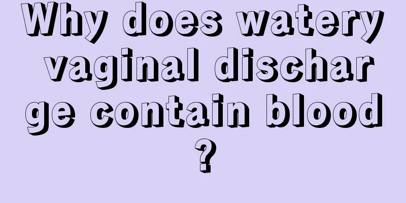 Why does watery vaginal discharge contain blood?