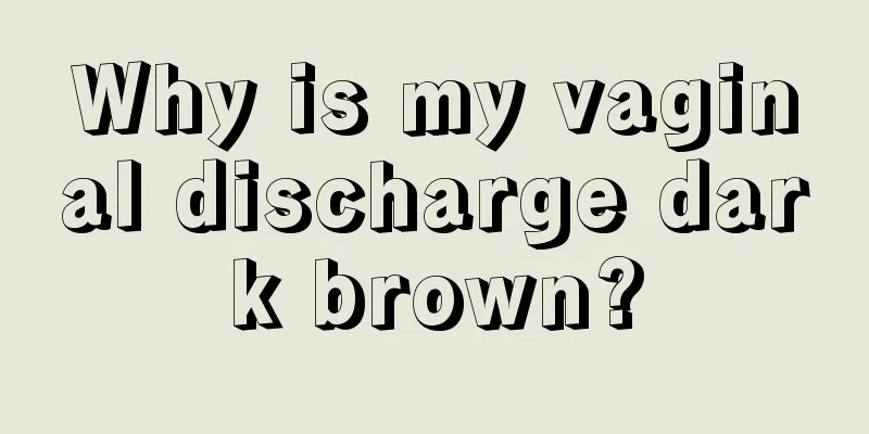 Why is my vaginal discharge dark brown?