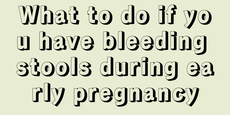 What to do if you have bleeding stools during early pregnancy