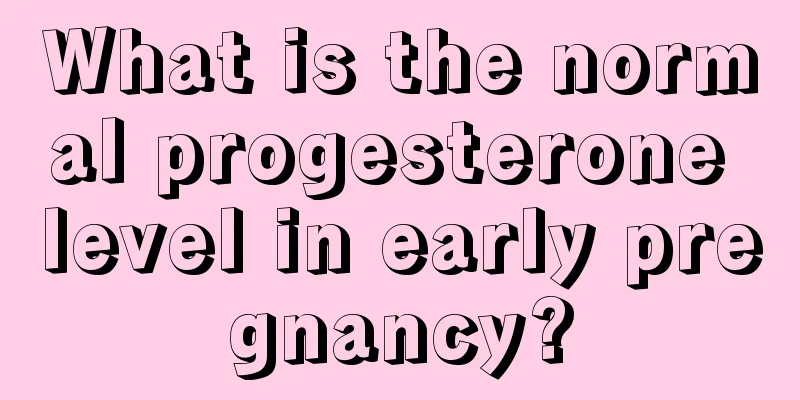 What is the normal progesterone level in early pregnancy?