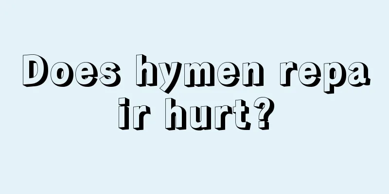 Does hymen repair hurt?