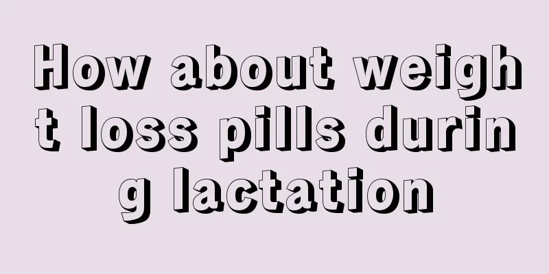 How about weight loss pills during lactation