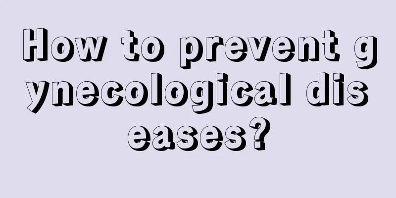 How to prevent gynecological diseases?