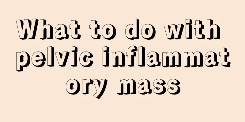 What to do with pelvic inflammatory mass