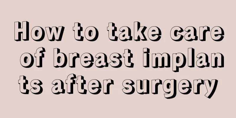 How to take care of breast implants after surgery